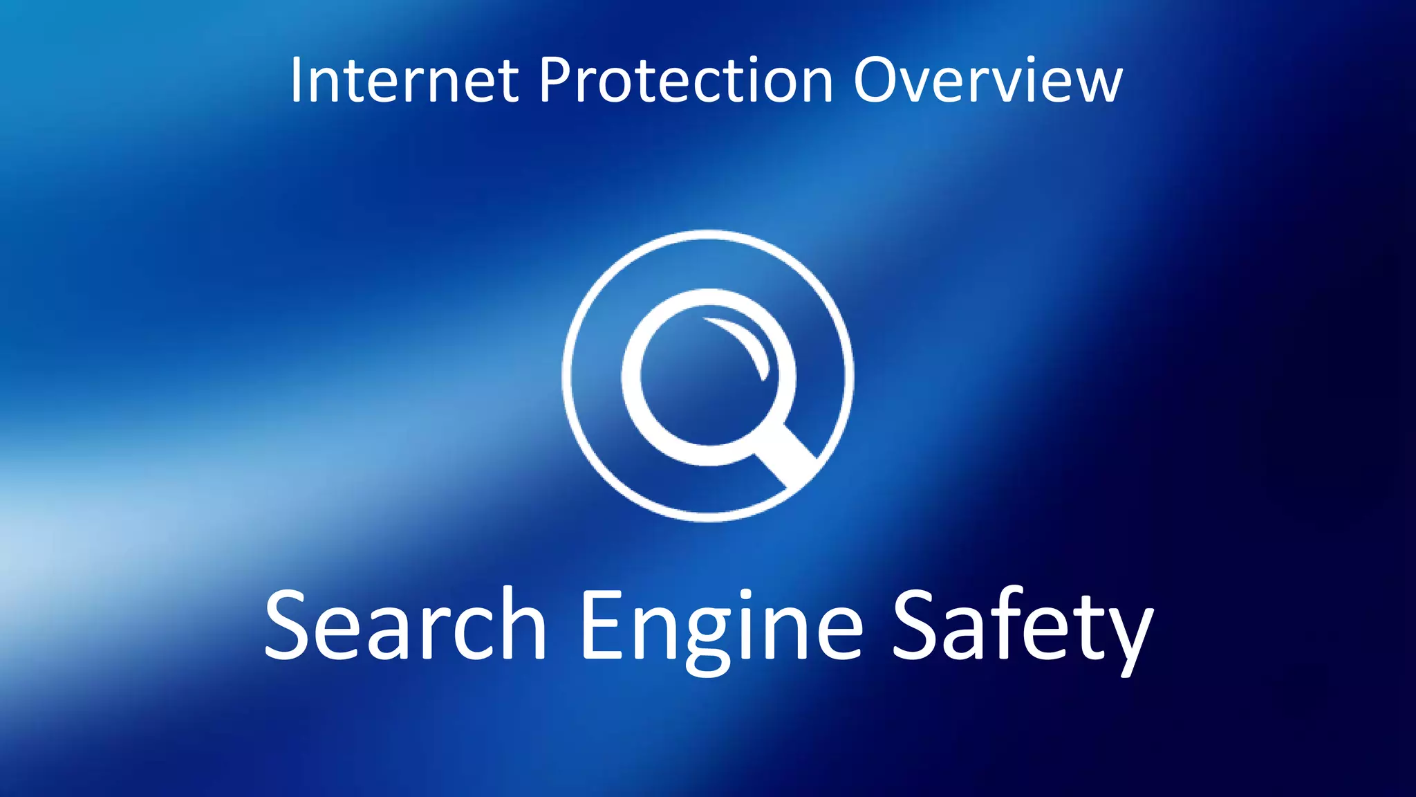 Internet Protection Overview
Search Engine Safety
 