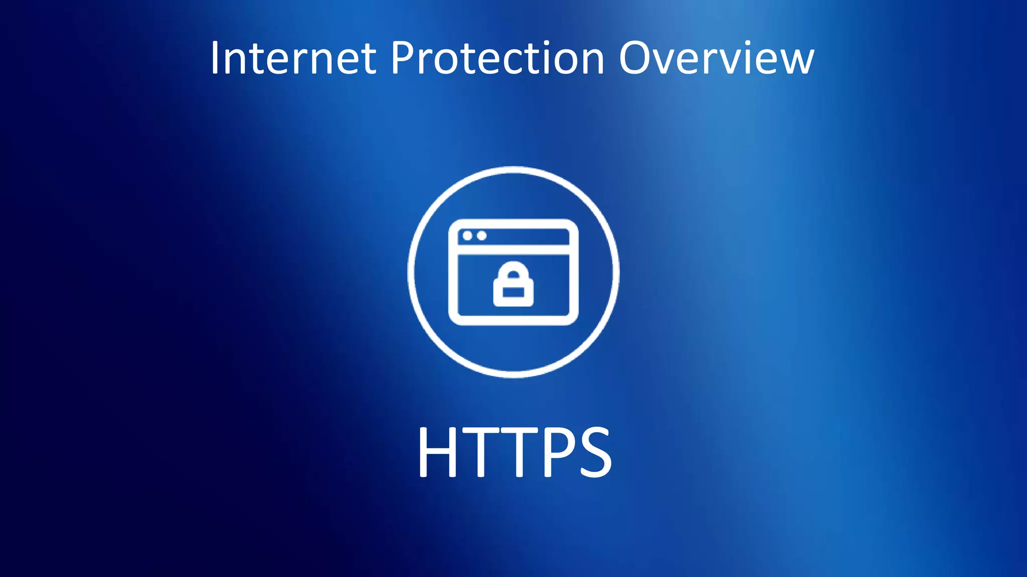 Internet Protection Overview
HTTPS
 