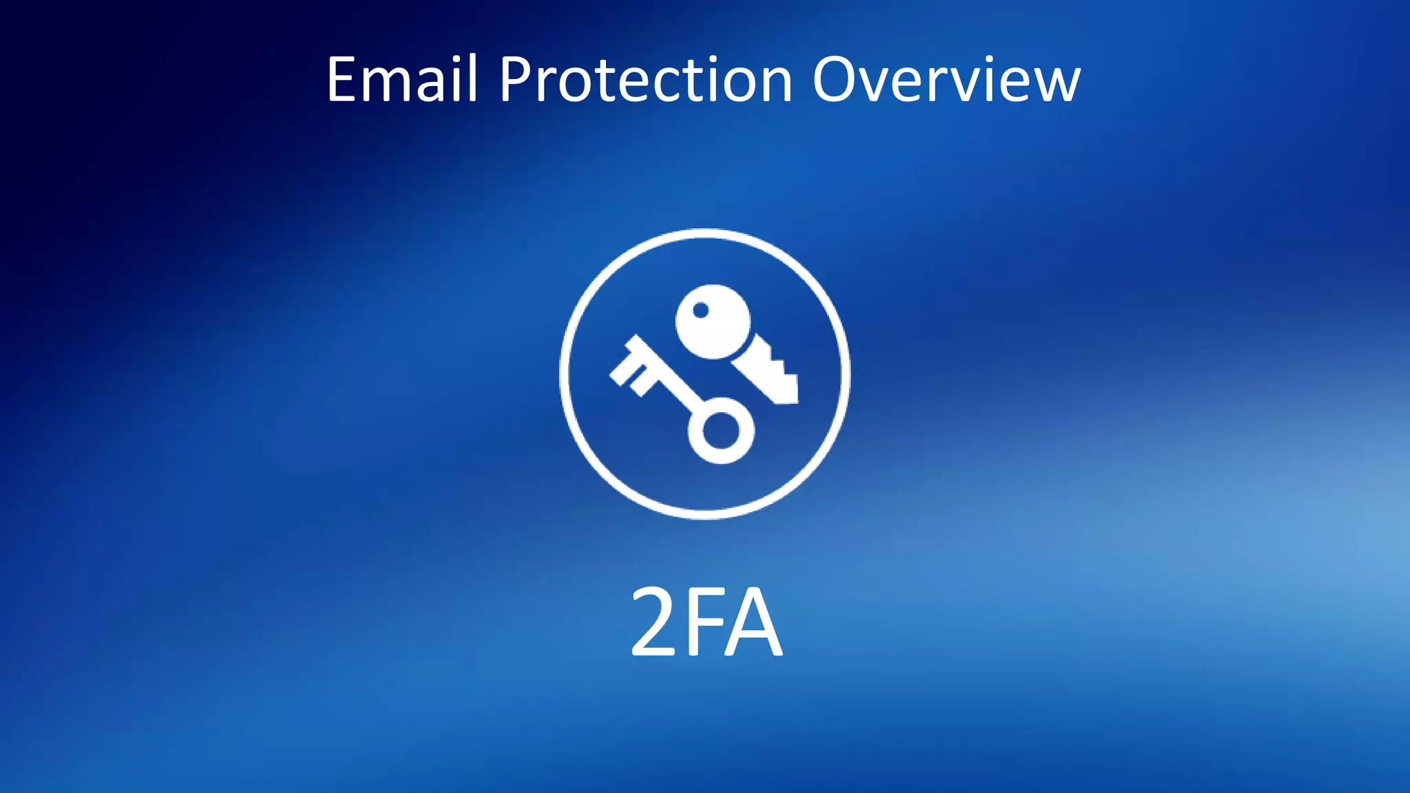 Email Protection Overview
2FA
 