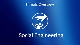 Threats Overview
Social Engineering
 