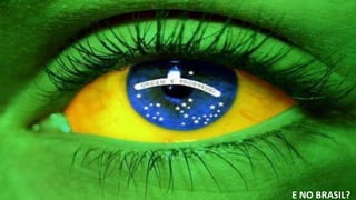 E NO BRASIL?
 