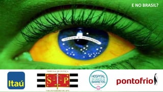 E NO BRASIL?
 