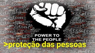 >proteção das pessoas
 
