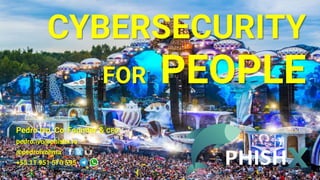 CYBERSECURITY
FOR PEOPLE
Pedro Ivo, Co-Founder & CEO
pedro.ivo@phishx.io
@pedroivolima
+55 11 951 570 595
 