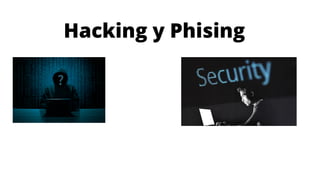 Hacking y Phising
 