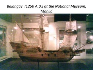 Balangay  (1250 A.D.) at the National Museum, Manila
