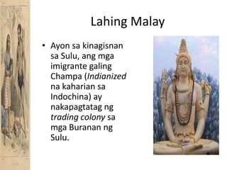 Lahing MalayAyonsakinagisnansa Sulu, angmgaimigrantegalingChampa (Indianizednakahariansa Indochina) ay nakapagtatagngtrading colony samgaBurananng Sulu.