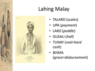 Lahing MalayTALARO (scales)UPA (payment)LAKO (peddle)GUSALI (hall)TUNAY (real=hard cash)BIYAYA (grace=disbursement)