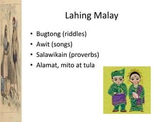 Lahing MalayBugtong (riddles)Awit (songs)Salawikain (proverbs)Alamat, mito at tula