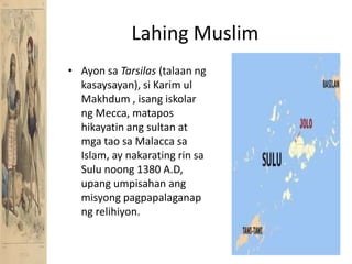 Lahing MuslimAyonsaTarsilas(talaanngkasaysayan), siKarimulMakhdum , isangiskolarng Mecca, mataposhikayatinang sultan at mgataosa Malacca sa Islam, ay nakaratingrinsa Sulu noong 1380 A.D, upangumpisahanangmisyongpagpapalaganapngrelihiyon. 