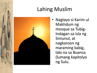 Lahing MuslimNagtayosiKarimulMakhdumng mosque saTubig-IndagansaislangSimunul, at nagkaroonngmaramingkabig, lalonasaBuansa (lumangkapitolyong Sulu. 