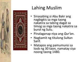 Lahing MuslimSinasabingsi Abu Bakrangnagbigkissamgataongnakatirasatabingdagatsatimogsamgataongnakatirasaburolng Sulu.PinalaganapniyaangQur’an.Nagkamitngtitulong Sultan Sarif.Mataposangpamumunosaloobng 30 taon, namataysiyanoongtaong 1480.