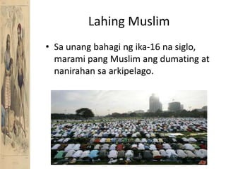 Lahing MuslimSa unangbahaging ika-16 nasiglo, marami pang Muslim angdumating at nanirahansaarkipelago.