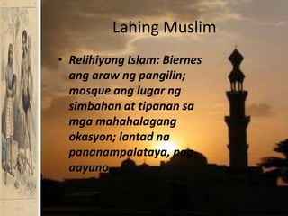 Lahing MuslimRelihiyong Islam: Biernesangarawngpangilin; mosque anglugarngsimbahan at tipanansamgamahahalagangokasyon; lantadnapananampalataya, pag-aayuno.