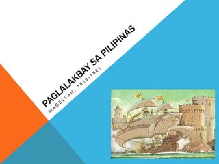 PAGLALAKBAY SA PILIPINAS Magellan, 1519-1521 