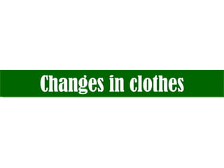 Changes in clothes 