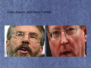Gerry Adams and David Trimble 
 