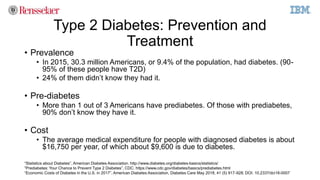 Type 2 Diabetes: Prevention and
Treatment
• Prevalence
• In 2015, 30.3 million Americans, or 9.4% of the population, had d...