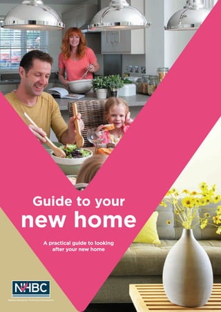Guide to your
new home
A practical guide to looking
after your new home
 