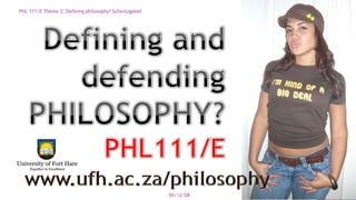 09/06/08 PHL 111/E Theme 2: Defining philosophy? Schwitzgebel 