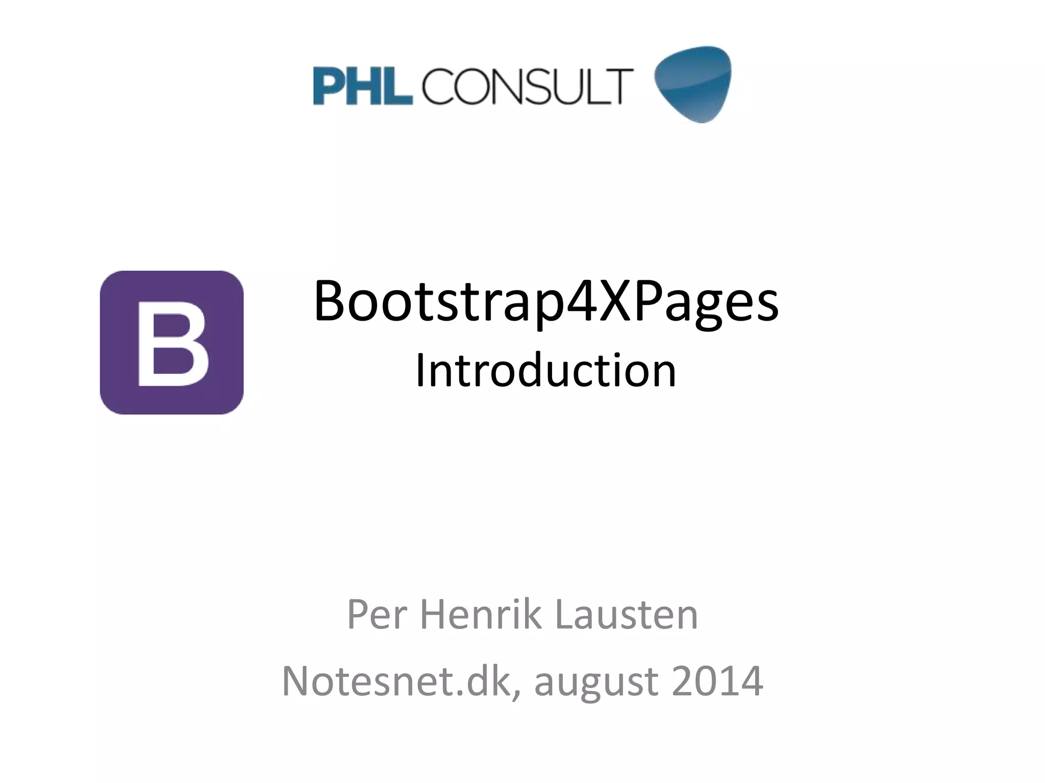 Bootstrap4XPages
Introduction
Per Henrik Lausten
Notesnet.dk, august 2014