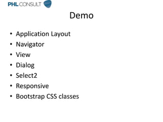 Demo
• Application Layout
• Navigator
• View
• Dialog
• Select2
• Responsive
• Bootstrap CSS classes