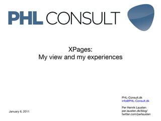 PHL-Consult.dk [email_address] Per Henrik Lausten per.lausten.dk/blog/ twitter.com/perlausten XPages: My view and my experiences ,[object Object]