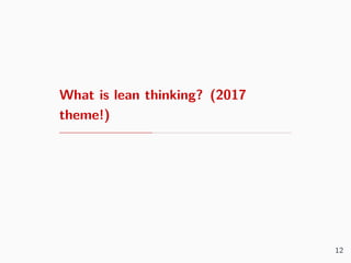 What is lean thinking? (2017
theme!)
12
 