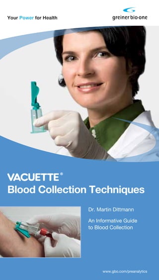 www.gbo.com/preanalytics
Your Power for Health
Dr. Martin Dittmann
An Informative Guide
to Blood Collection
Blood Collection Techniques
 