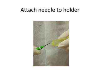 Attach needle to holder
 