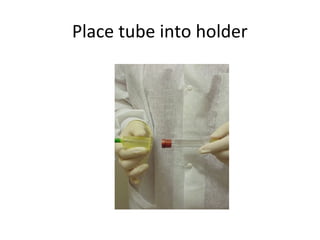 Place tube into holder
 