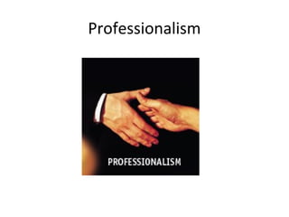 Professionalism
 