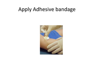Apply Adhesive bandage
 