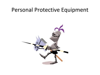 Personal Protective Equipment
 