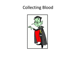 Collecting Blood
 