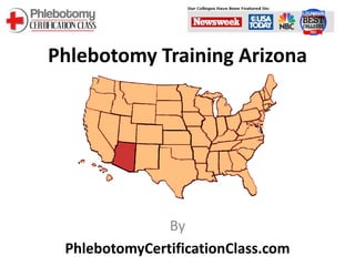 Phlebotomy Training Arizona




               By
 PhlebotomyCertificationClass.com
 