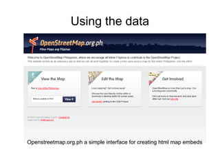 Using the data




Openstreetmap.org.ph a simple interface for creating html map embeds
 