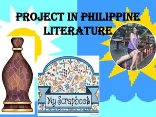 Project in Philippine
Literature
 