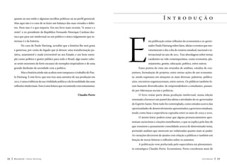 Introdução

quanto ao seu estilo e algumas escolhas políticas ou ao perfil gerencial.
Mas aqui não é o caso de se fazer um balanço das suas virtudes e defeitos. Nem isso é o que importa. Em seu livro mais recente, “A soma e o
resto”, o ex-presidente da República Fernando Henrique Cardoso destaca que para um intelectual ou um político o único julgamento que interessa é o da história.
No caso de Paulo Hartung, acredito que a história lhe será grata
e generosa, por conta do legado que já deixou: uma transformação positiva, sustentável e oxalá irreversível no seu Estado; e um bom exemplo como político e gestor público para todo o Brasil, algo muito valioso neste momento de forte escassez de exemplos inspiradores e de uma
grande desilusão da sociedade com a política.

E

sta publicação reúne reflexões do economista e ex-governador Paulo Hartung sobre fatos, ideias e eventos que movimentaram o dia a dia do cenário estadual, nacional e internacional no ano de 2011. Traz abordagens sobre temas
candentes na vida contemporânea, como economia, planejamento, gestão, educação, política, entre outros.

Esses pontos de vista são oriundos de análises, estudos de con-

Mas a história ainda não acabou nem tampouco o trabalho do Paulo Hartung. E este livro, que nos traz uma amostra de sua produção em

juntura, formulação de projetos, entre outras ações de um economista, sendo expressos em situações as mais diversas: palestras, publica-

2011, é uma evidência da sua vitalidade política e da fecundidade das suas

ções, encontros organizacionais, entre outros. Os públicos também fo-

reflexões intelectuais. Esta é uma leitura que recomendo com entusiasmo.

ram bastante diversificados: de empreendedores a estudantes, passando por lideranças sociais e políticas.

Claudio Porto

O livro reúne parte dessa produção intelectual, numa edição
orientada a fornecer um painel das ideias e atividades do ex-governador
do Espírito Santo. Nem tudo foi contemplado, como estudos acerca das
oportunidades de desenvolvimento apresentados a governos estaduais,
tendo como base a experiência capixaba entre os anos de 2003 e 2010.
O atento leitor poderá notar que alguns pronunciamentos apresentam raciocínios e citações semelhantes, o que se explica pelo fato de
que resumem o pensamento consolidado acerca de determinado tema,
portando análises que merecem ser enfatizadas quanto mais se puder.
As variações decorrem de ajustes com relação a públicos e também em
função de novas leituras e reflexões sobre os assuntos.
A publicação vem prefaciada pelo especialista em planejamento estratégico Claudio Porto. Economista, Porto coordenou mais de

18

Recortes

Paulo Hartung

Introdução

19

 