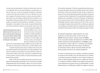tros que já caíram neste governo. É quase um roteiro único, um rotei-

País continuar avançando. O País está avançando nesses últimos anos.

ro se repetindo. Não tem nem roteiro diferente, a novela repete o ro-

Eu reputo que desde o governo do presidente Itamar Franco, desde o

teiro em cada caso, e eu não sei em quantos ministérios vai acontecer

Plano Real, o Brasil vem avançando do ponto de vista econômico, do

a mesma coisa. Para mim está claro. Por isso, eu falei que esse cami-

ponto de vista social, da diminuição da miséria, da pobreza. Colocamos

nho se esgotou. Precisamos rediscutir e colocar uma coisa melhor. E

as crianças no ensino fundamental. Há um problema de qualidade, um

para colocar uma coisa melhor, evidentemente tem de melhorar o sis-

problema sério de qualidade no ensino de Português, de Matemática,

tema político, eleitoral, partidário do País. Tem de aperfeiçoar, tem de

mas as crianças estão na escola. Há avanços dignos de registro no País.

resolver essa questão do financiamento de campanha, e tem de pro-

Mortalidade infantil em queda, expectativa de vida em alta, tem mui-

fissionalizar o setor público. Grosso modo, nos países desenvolvidos,

ta coisa digna de registro nesse período. Mas é evidente que aquilo que

você muda um primeiro-ministro, mas não muda a burocracia. Essa

nos fez chegar a esses registros positivos é insuficiente para continuar a

coisa de loteamento partidário de

caminhada. Nós precisamos refazer esse modelo para seguir em frente.

A questão da gestão precisa entrar no

estruturas públicas, isso é o atraso

debate nacional. Como é que você vai

do atraso do atraso. Você precisa

fazer as coisas, quanto vai custar, quais

caminhar no sentido da profissiona-

O se n h o r in gre s s o u f o r m a l me n te n a v ida

são as outras maneiras de fazer? Qual

lização da máquina pública. Tem de

p o l ític a n a dé c a da de 8 0 , a o se fil ia r a o

o retorno que vai dar para a socieda-

ter eficiência. O setor público tem

PMD B . D e p o is pa s s o u vá rio s a n o s n o P S D B ,

de? Tem que ter meta, objetivo. 

de fazer as coisas e ter avaliação do

te v e fil ia ç õ e s me n o s dur a d o ur a s n o PP S e P S B ,

que ele está fazendo, tem de olhar

te n d o vo lta d o p o ste rio r me n te a o PMD B , o n de

quanto está custando aquilo. Porque é público não tem que olhar isso?

se e n c o n tr a a g o r a . Q ua l é a o pin iã o d o se n h o r

Claro que tem, acho que tem de olhar mais, na minha modesta visão.

s o b re o s pa rtid o s p o l ític o s h oje n o B r a sil ,

A questão da gestão precisa entrar no debate nacional. Nos oito
anos à frente do governo do Espírito Santo, ela recebeu prioridade. Como

de m a n e ir a ge r a l ? Q ua is p o n t o s me re c e m se r
de sta c a d o s , p o siti va o u n e g ati va me n te ?

é que você vai fazer as coisas, quanto vai custar, quais são as outras maneiras de fazer? Qual o retorno que vai dar para a sociedade? Tem que

Eu comecei no PCB. Quando eu era estudante, na militância estudantil,

ter meta, objetivo. É preciso utilizar as mesmas ferramentas de traba-

eu me filiei ao PCB. Me filiei, assim, não tinha ficha não, era clandesti-

lho da iniciativa privada.

no. Me filiei ali, de passar à militância, e tudo. E depois, em algum mo-

Então, eu acho que esse modelo que está lá em cima já está completamente ultrapassado, fazendo água. E isso é visível para a sociedade,

va. A militância no MDB, no PMDB, foi uma militância que muitas for-

independentemente de ficar botando a culpa em A ou em B, em parti-

ças de esquerda tiveram porque estavam na clandestinidade e o espaço

do. Não quero saber de quem é a culpa, precisamos resolver isso para o
40

mento, eu refleti que aquele caminho não era o caminho que eu pensa-

legal de atuação era o MDB, depois o PMDB. Na verdade eu vim da mi-

Recortes

Paulo Hartung

Cap.1

Entre Gerações

41

 