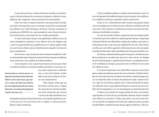 É uma ação que busca o desenvolvimento capixaba, com dinami-

Cortes em políticas públicas e redução de investimentos, entre ou-

zação e desconcentração do crescimento econômico, melhoria da qua-

tros, são algumas das medidas tomadas ou previstas que vêm modifican-

lidade de vida, ampliação e democratização das oportunidades.

do o ambiente econômico e gerando reações mundo afora.

Estive em todas as edições anteriores como governador do Espí-

Como se vê, o enfrentamento dessa situação não guarda relação

rito Santo. Participo desta como economista, muito bem acompanhado

com as estratégias que se utilizaram para enfrentar a turbulência de três

do professor Luiz Carlos Mendonça de Barros. Durante sua gestão na

anos atrás. Nesse contexto, o mundo está vivendo um processo de desa-

presidência do BNDES, tive a oportunidade de estar à frente da direto-

celeração da atividade econômica.

ria Social do banco, num tempo de rico e sólido aprendizado.

No caso dos Estados Unidos, a aguerrida e precoce disputa políti-

A nossa tarefa aqui é propor uma agenda para reflexão acerca da

co-eleitoral, que ficou evidente no impasse gerado durante a negociação

atual contingência econômica e seus reflexos entre nós. Registro que

do limite da dívida, tem dificultado a adoção de medidas e uma ação co-

a atual crise guarda diferenças significativas com relação àquela vivida

ordenada para que o país saia mais rapidamente da crise. Dessa forma,

em 2008, muito embora seja um desdobramento daquele momento de

acredito que uma efetiva agenda de enfrentamento da crise seja imple-

graves turbulências.

mentada somente após o pleito presidencial, previsto para o final de 2012.

Há três anos, o que tivemos foi um travamento mundial do crédi-

Na Europa, responsável pelo quadro mais grave, as lideranças po-

to, desencadeado pelo colapso do sistema de financiamento imobiliário

líticas produziram um plano que prescreve, entre outros, um deságio

norte-americano, com a quebra do Lehman Brothers.

de 50% da dívida grega, a capitalização de bancos e a ampliação do fun-

Como resposta à crise, os governos alocaram recursos para cobrir
os rombos dos bancos e tomaram medidas anticíclicas. Com essas e ou-

do de estabilização europeu, que passaria de 400 bilhões de euros para
um trilhão de euros.

tras ações, os governos se endivida-

É um passo importante, mas ainda faltam respostas acerca desse

Um dos fatores centrais para o co-

ram e, como está evidente, muitos

plano e alguns já sinalizam que ele não seria o bastante. O último imbró-

lapso das operações do mercado imo-

deles já não têm condições de hon-

glio em torno do pacote foi a tentativa do primeiro-ministro grego de fa-

biliário norte-americano, que mar-

rar seus compromissos.

zer um referendo sobre os termos da proposta de ajuda e ajustes à Gré-

cou o começo de toda essa história,

Vale ressaltar, ainda, que um

cia, o que, de certa forma, poderia travar o desenvolvimento do plano.

foi a desregulamentação do sistema

dos fatores centrais para o colapso

Um indicador mostra a gravidade da situação na zona do euro: há 16 mi-

financeiro, ocorrida principalmente

das operações do mercado imobili-

lhões de desempregados, ou 10,2% da população economicamente ativa.

a partir dos anos 1970. 

ário norte-americano, que marcou

O Japão, que acumula um longo período de baixo crescimento,

o começo de toda essa história, foi a

experimentou no início do ano um dramático desastre natural, também

desregulamentação do sistema financeiro, ocorrida principalmente a par-

com reflexos na economia. A China, que passou a ser vista como deci-

tir dos anos 1970. De certa forma, essa é a origem e a natureza dos pro-

siva na questão da ampliação do fundo para resgate de países europeus

blemas vividos atualmente.

em dificuldades, também dá sinais de que registra problemas. O descon-

58

Recortes

Paulo Hartung

Cap.2

Economia – Desafios e oportunidades

59

 