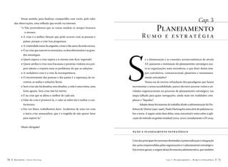 Cap. 3

Nesse sentido, para finalizar, compartilho com vocês, pelo valor
das observações, uma reflexão que recebi via internet:

Planejamento

“l  ão pretendemos que as coisas mudem se sempre fazemos
N
o mesmo.
l A crise é a melhor bênção que pode ocorrer com as pessoas e

países, porque a crise traz progressos.

R u m o e e s t r at é g i a

l  criatividade nasce da angústia, como o dia nasce da noite escura.
A
l É na crise que nascem as invenções, os descobrimentos e as gran
des estratégias.
l Quem supera a crise supera a si mesmo sem ficar ‘superado’.

l Quem atribui à crise seus fracassos e penúrias violenta seu pró
prio talento e respeita mais os problemas do que as soluções.
l A verdadeira crise é a crise da incompetência.

l O inconveniente das pessoas e dos países é a esperança de en
contrar as saídas e soluções fáceis.
l Sem crise não há desafios; sem desafios, a vida é uma rotina, uma

lenta agonia. Sem crise não há mérito.
l É na crise que se aflora o melhor de cada um.

l Falar de crise é promovê-la, e calar-se sobre ela é exaltar o con
formismo.

S

e a dinamização e as conexões socioeconômicas do século
XX pautaram a instituição do planejamento estratégico junto às organizações mais inovadoras, o que dizer destes tempos convulsivos, comunicacional, planetária e instantaneamente articulados?
Numa era de incerta refundação dos paradigmas que fazem

movimentar a nossa sociabilidade, parece decisivo ancorar visões e atividades organizacionais no processo de planejamento estratégico, um
mapa talhado para guiar navegações, ainda mais em realidades complexas e “líquidas”.
Adepto dessa ferramenta de trabalho desde a administração da Pre-

l Em vez disso, trabalhemos duro. Acabemos de uma vez com


feitura de Vitória (1992-1996), Paulo Hartung fez uma série de palestras so-

a única crise ameaçadora, que é a tragédia de não querer lutar

bre o tema. A seguir, estão duas delas, uma conceitual e outra sobre a apli-

para superá-la.”

cação do método na gestão estadual (2003-2010), notadamente o ES 2025.

Muito obrigado!
Aç ã o e pl a n eja me n t o e str até gic o
Uma das principais ferramentas destinadas à potencialização e integração
das ações empreendidas pelas organizações é o planejamento estratégico.
Em termos gerais, a origem dessa ferramenta administrativa, que também
70

Recortes

Paulo Hartung

Cap.3

P l a n e j a m e n t o – R um o e e st r at é gi a

71

 
