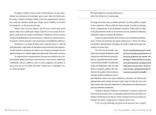 Os planos também trazem metas mobilizadoras, ou seja, quantificam ou mensuram os resultados que se quer obter em determina-

Pl a n eja me n t o e str até gic o e
ge stã o p úb l ic a c a pi x a b a

do tempo. O plano estratégico define o que uma organização é (pensa e
faz), onde ela caminha, aonde quer chegar, quem trabalha, os veículos

Ao longo da minha vida, no âmbito privado e na esfera pública, sempre

de transporte e as ferramentas de ação.

evitei o improviso. Não acredito em improvisação. Acredito em planeja-

Afinal, como escreveu Sêneca, não há vento a favor para quem

mento e organização. O ato de planejar é decisivo. Tenho sido um adep-

ignora onde está e aonde quer chegar. É preciso ter um mapa de nave-

to do planejamento desde os movimentos sociais, quando fui liderança

gação, ainda mais em tempos turbulentos e dinâmicos como os atuais.

estudantil, ainda nos tempos da ditadura.

Tempos de globalização socioeconômica e cultural, de comunicação in-

Investi em planejamento para orientar meus mandatos parlamen-

termitente e democratizada, e de concorrência e instabilidade endêmica.

tares. À frente da prefeitura da capital, elaboramos o Vitória do Futuro,

Atualmente, e ao longo de tantos anos, o que fica claro é o valor da

um pioneiro planejamento estratégico de médio e longo prazo para mu-

ação planejada e organizada, da disciplina nos processos de ação organiza-

nicípios em nosso País.

cional. Atenção às mudanças de cenário e às evoluções contingenciais não

No Governo do Estado, rece-

Investi em planejamento para orien-

significa desprezo à conduta organizada e planejada. Muito pelo contrário.

bendo uma situação desafiadora, após

tar meus mandatos parlamentares. À

As organizações contemporâneas, imersas num ambiente de com-

três governos que tiveram muitos pro-

frente da prefeitura da capital, ela-

petitividade global, mudanças intermitentes, concorrência numerosa,

blemas, o planejamento foi ferramen-

boramos o Vitória do Futuro, um pio-

visibilidade radical e públicos cada vez mais exigentes, não podem se

ta essencial de trabalho. Acreditei que,

neiro planejamento estratégico para

dar ao luxo de viver ao sabor das ondas. Nesse caso, o naufrágio é cer-

tendo um diagnóstico claro da reali-

municípios em nosso País. No Gover-

to. Muito obrigado!

dade, da máquina pública, das insti-

no do Estado, o planejamento foi fer-

tuições e do quadro socioeconômico

ramenta essencial de trabalho. 

capixaba, poderia estabelecer e perseguir objetivos e metas com vistas a melhorar a vida entre nós. Fizemos um
planejamento antes mesmo de tomar posse. Logo no início de 2003, com
informações mais concretas, elaboramos o planejamento da administração,
que foi atualizado anualmente.
Quando a situação melhorou, e passamos a conduzir a pauta do
presente de forma pró-ativa, os capixabas puderam lançar um olhar cuidadoso em direção ao seu futuro. Assim, ousamos escrever um plano estratégico de médio e longo prazo, o Espírito Santo 2025.
O ES 2025 foi efetivado em parceria do governo com o Espíri74

Recortes

Paulo Hartung

Cap.3

P l a n e j a m e n t o – R um o e e st r at é gi a

75

 