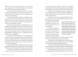nheiros em 8,4%. Com aumento econômico de 2,5%, cresce a deman-

nou estratégica para o nosso Estado, que, a partir de 2003, conquistou

da por engenheiros em 5,1%. Esses dados referem-se sempre a números

confiança político-institucional, além de qualificação gerencial pública,

médios, alcançando as diversas áreas da engenharia.

tendo inaugurado um novo ciclo econômico, o terceiro de sua história.

Se verificado o nível de crescimento em torno de 4% , haverá de-

Conforme já disse, a estabilidade econômica, o aumento do con-

manda por 765 mil profissionais. Com crescimento econômico de 2,5%,

sumo, as demandas internacionais por commodities, a ampliação do ne-

563 mil engenheiros serão requisitados. Em 2009, foi registrada uma de-

gócio do petróleo e gás, entre outros, dinamizaram o nosso desenvolvi-

manda por 323 mil engenheiros.

mento e o debate sobre ele.

Como afirmamos, devido ao seu objetivo de transformar, o enge-

Além disso, o século XXI vem questionando as bases de seu pro-

nheiro encarna a própria noção de Homem. Esse ser que busca perma-

gresso, produtor de uma era de desigualdades, exclusões e graves pre-

nentemente construir um espaço condizente com seus anseios, neces-

juízos ambientais. Nessa contingên-

sidades e desejos, transformando o ambiente natural, produzindo cul-

cia, pergunta-se: que modelo de de-

O desenvolvimento é um processo di-

turas diversas, transformando-se sempre.

senvolvimento nos levará a um fu-

nâmico, que deve resultar em mu-

turo de prosperidade e bem-estar

danças e avanços em diversas áreas.

compartilhados?

A distinção básica entre os conceitos

Nessa direção, é imprescindível que o engenheiro tenha uma visão sistêmica e integral do mundo. É preciso ter consciência de sua ação
transformadora da realidade, incluindo desde os processos da vida co-

Em linhas gerais, desenvolvi-

de desenvolvimento, e que faz toda a

tidiana individual e coletiva até os espaços naturais e espaços constru-

mento é um processo dinâmico, que

diferença histórica, está relacionada

ídos de nosso macroambiente. Por isso, é requerido um forte senso de

deve resultar em mudanças e avan-

a como se caminha e a quais alvos se

responsabilidade socioambiental e de ética, de compromisso com a qua-

ços em diversas áreas. A distinção

objetivam no processo de transforma-

lidade de vida e a sustentabilidade.

básica entre os conceitos de desen-

ção de nossas sociedades. 

Em função dos avanços tecnológicos, o curso de engenharia soma

volvimento, e que faz toda a diferen-

atualmente cerca de 30 especialidades, dentre as quais Civil, Elétrica,

ça histórica, está relacionada a como se caminha e a quais alvos se obje-

Mecânica, Metalúrgica, Agronômica, Ambiental, Química, Mecatrô-

tivam no processo de transformação de nossas sociedades.

nica, Naval, de Produção, de Petróleo, da Computação, de Alimentos.

Nessa perspectiva, tenho trabalhado por um modelo de desenvol-

Mas, se podemos resumir, todas têm algo em comum: buscam gerar al-

vimento socialmente inclusivo, ambientalmente sustentável, tecnologi-

ternativas de desenvolvimento.

camente atualizado e geograficamente desconcentrado.

E aqui gostaria de explicitar o modelo de desenvolvimento que venho
defendendo como cidadão, como gestor público que teve a oportunidade

tação desse modelo, cuja consolidação e ampliação venho defendendo em

de liderar experiências administrativas no Executivo estadual e municipal.

todas as oportunidades que se apresentam, como ocorre neste momento.

Nos últimos anos, o debate acerca de modelos de desenvolvimen-

Passo agora ao próximo tópico da nossa conversa. Vou falar da edu-

to passou a movimentar o País. De modo particular, essa questão se tor118

À frente do Governo do Estado do Espírito Santo, lideramos a implan-

cação numa perspectiva mais ampla, para além do que já abordei no caso

Recortes

Paulo Hartung

Cap.5

Educação e Juventude – Determinantes do Futuro

119

 