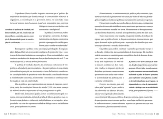 O professor Marco Aurélio Nogueira escreveu que a “política diz

Primeiramente, o sombreamento da política pela economia, que,

respeito às atividades que fazem com que as comunidades humanas se

transnacionalizada e globalmente articulada por redes de informação e ne-

organizem, se reconheçam e se governem. Tem a ver com tudo o que

gócios, fragiliza as instâncias políticas, marcadamente nacionais e regionais.

torna os homens mais humanos, mais bem preparados para conviver,

É importante ressaltar que um dos fatores decisivos para o colapso das

dialogar e construir seu destino com

operações do mercado imobiliário norte-americano, que marcou o começo

autonomia e inteligência”.

da crise econômica mundial em 2008, foi exatamente a desregulamenta-

Acredito na política de verdade, milito e trabalho por ela, e nela vejo um

“A política”, escreveu o profes-

ção do sistema financeiro, ocorrida principalmente a partir dos anos 1970.

dos melhores caminhos para o avan-

sor, “propicia a conversão da dispu-

Mas é essa mesma crise surgida, em grande medida, da redução de

ço da humanidade, para a constru-

ta destrutiva em disputa construtiva,

espaço para a política frente às forças econômicas transnacionais, que

ção da civilização. 

permite a passagem do conflito para-

agora demanda ações políticas para a superação dos desafios que asso-

lisante para o conflito transformador”
.

lam especialmente o mundo desenvolvido.

Enxergamos a política como um espaço privilegiado de negocia-

É a política que poderá construir o caminho que tirará a Europa e

ção e diálogo. Ela é um processo de conciliação de pontos de vista e cons-

os Estados Unidos dos alarmantes índices de desemprego. Ela também

trução de decisões fundadas na convergência. Com racionalidade, é uma

terá de encontrar o caminho para o reequilíbrio fiscal de dezenas de na-

instância mediadora de desejos em função das limitações do real. É, em

ções. Mas, se a relevância da polí-

muitos aspectos, a arte de definir prioridades.

tica é bem expressada nas hercúle-

A política vive neste começo de milê-

A política de verdade, distante das promessas e discursos de oni-

as missões contidas nos dois exem-

nio desafios importantes ao seu prota-

potência, afastada do patrimonialismo e do paternalismo, é uma criação

plos citados, os impasses em torno

gonismo. Dentre eles, o sombreamen-

extraordinária para pôr em movimento o curso da história, consideran-

do debate pertinente a essas mesmas

to pela economia internacionalizada,

do a multiplicidade de projetos e visões de mundo, conciliando desejos

questões tornam ainda mais eviden-

incluindo a falta de líderes genuínos

e possibilidades concretas, promovendo a necessária e contínua trans-

te a centralidade da política para o

para enfrentar crises globais; a cultu-

formação da vida em coletividade.

caminhar civilizatório.

ra de individualismo; a corrupção e a

Mas a política, que experimentou um tempo de vigoroso exercí-

Ocorre, no entanto, que, até

impunidade; e a crise de representati-

cio a partir das revoluções liberais do século XVIII, vive neste começo

talvez pela “opressão” a que a política

vidade e diálogo com a sociabilidade

de milênio desafios importantes ao seu protagonismo na pólis.

foi submetida nas últimas décadas,

atual, principalmente os jovens. 

Dentre eles, destacamos quatro pontos: o sombreamento pela eco-

não se tem registrado ultimamente

nomia internacionalizada, incluindo a falta de líderes genuínos para enfrentar crises globais; a cultura do individualismo; a corrupção e a im-

de para projetar uma travessia que leve a um lugar melhor do que aque-

punidade; e a crise de representatividade e diálogo com a sociabilidade

le onde estávamos e, essencialmente, superior ao patamar em que nos

atual, principalmente os jovens.
124

a ocorrência de lideranças políticas de porte, carisma, razão e autorida-

encontramos, planetariamente falando.

Recortes

Paulo Hartung

Cap.6

P o lí ti c a – C o n q ui sta H i st ó r i c a D e sa fi a d a

125

 