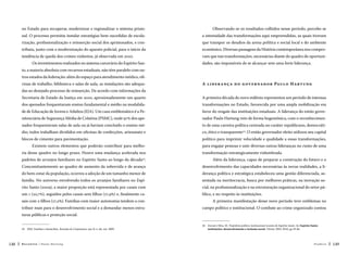 no Estado para recuperar, modernizar e regionalizar o sistema prisio-

Observando-se os resultados colhidos nesse período, percebe-se

nal. O processo permitiu instalar estratégias bem-sucedidas de escola-

a intensidade das transformações aqui empreendidas, as quais tiveram

rização, profissionalização e reinserção social dos aprisionados, e con-

que transpor os desafios da arena política e social local e do ambiente

tribuiu, junto com a modernização do aparato policial, para o início da

econômico. Diversas passagens da História contemporânea nos compro-

tendência de queda dos crimes violentos, já observada em 2010.

vam que tais transformações, necessárias diante do quadro de oportuni-

Os investimentos realizados no sistema carcerário do Espírito San-

dades, são impossíveis de se alcançar sem uma forte liderança.

to, a maioria absoluta com recursos estaduais, não têm paralelo com outros estados da federação: além do espaço para atendimento médico, oficinas de trabalho, biblioteca e salas de aula, as instalações são adequa-

A l ide r a n ç a d o g ov e rn a d o r Paul o H a rt un g

das ao desejado processo de reinserção. De acordo com informações da
Secretaria de Estado da Justiça em 2010, aproximadamente um quarto

A primeira década do novo milênio representou um período de intensas

dos apenados frequentavam ensino fundamental e médio na modalida-

transformações no Estado, favorecida por uma ampla mobilização em

de de Educação de Jovens e Adultos (EJA). Um caso emblemático é a Pe-

favor do resgate das instituições estaduais. A liderança do então gover-

nitenciária de Segurança Média de Colatina (PSMC), onde 97% dos ape-

nador Paulo Hartung veio de forma hegemônica, com o reconhecimen-

nados frequentavam salas de aula ou já haviam concluído o ensino mé-

to de uma carreira política centrada no caráter republicano, democráti-

dio; todos trabalham divididos em oficinas de confecções, artesanato e

co, ético e transparente34. O então governador eleito utilizou seu capital

blocos de cimento para pavimentação.

político para imprimir velocidade e qualidade a essas transformações,

Existem outros elementos que poderão contribuir para melhoria desse quadro no longo prazo. Houve uma mudança acelerada nos

para engajar pessoas e unir diversas outras lideranças no rumo de uma
transformação estrategicamente vislumbrada.

padrões de arranjos familiares no Espírito Santo ao longo da década33.

Além da liderança, capaz de preparar a construção do futuro e o

Concomitantemente ao quadro de aumento da sobrevida e de avanço

desenvolvimento das capacidades necessárias às novas realidades, a li-

do bem-estar da população, ocorreu a adoção de um tamanho menor de

derança política e estratégica estabeleceu uma gestão diferenciada, as-

família. No universo envolvendo todos os arranjos familiares no Espí-

sentada na meritocracia, busca por melhores práticas, na inovação so-

rito Santo (2009), a maior proporção está representada por casais com

cial, na profissionalização e na estruturação organizacional do setor pú-

um 1 (22,7%), seguidos pelos casais sem filhos (17,9%) e, finalmente ca-

blico, e no respeito às instituições.

sais com 2 filhos (17,2%). Famílias com maior autonomia tendem a con-

A primeira manifestação desse novo período teve emblemas no

tribuir mais para o desenvolvimento social e a demandar menos estru-

campo político e institucional. O combate ao crime organizado contou

turas públicas e proteção social.
33 
IJSN. Famílias e domicílios. Resenha de Conjuntura, ano II, n. 66, out. 2009.

148

Recortes

Paulo Hartung

34 
Zorzal e Silva, M. Trajetória político-institucional recente do Espírito Santo. In: Espírito Santo:
instituições, desenvolvimento e inclusão social. Vitória: IJSN, 2010, pp 29-66.

Posfácio

149

 