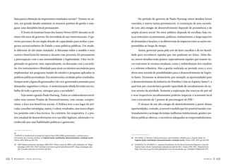 buiu para a obtenção de importantes resultados sociais38. Tornou-se, as-

No período do governo de Paulo Hartung vários desafios foram

sim, um grande desafio sustentar os mesmos padrões de gestão e asse-

vencidos, e outros tantos permanecem. A construção de uma socieda-

gurar uma disciplina fiscal permanente.

de com alto estágio de desenvolvimento depende de persistência a de

À frente do Instituto Jones dos Santos Neves (IJSN) durante os úl-

amplo alcance social. No setor público, depende de escolhas, haja vis-

timos três anos de governo, fui incumbida de sua reestruturação. O go-

ta as restrições orçamentárias, políticas, institucionais, o largo espectro

verno precisava de um órgão dotado de capacidades para avaliar o pro-

de demandas e funções, e os diferenciais de impactos entre as ações em-

gresso socioeconômico do Estado e suas políticas públicas. Um mode-

preendidas ao longo do tempo.

lo diferente do até então instalado. A discussão sobre o modelo e seus

Assim, governar passa pela arte de fazer escolhas e de ter humil-

custos e benef ícios foi intensa e, durante esse processo, foi permanente

dade para reconhecer aquelas que não puderam ser feitas. Além dis-

a preocupação com a sua sustentabilidade e legitimidade. Uma vez le-

so, outros desafios estão postos, especialmente aqueles que trazem ris-

gitimado no governo, mas, especialmente, na discussão com a socieda-

cos concretos às receitas estaduais, como a redistribuição dos royalties

de, tive instrumentos e liberdade para atrair os talentos necessários para

e a reforma tributária. Mas a gestão realizada no período 2003 a 2010

implementar um programa ousado de estudos e pesquisas aplicados às

abriu uma avenida de possibilidades para o desenvolvimento do Espíri-

políticas públicas estaduais. Era monitorada e avaliada pelos resultados.

to Santo. Tornaram-se destacáveis, por exemplo, as oportunidades para

Sempre senti a figura do governador e do vice-governador presentes para

o desenvolvimento da Indústria do Petróleo e Gás no Espírito Santo40, a

demandas, sugestões e críticas. A reestruturação obtida foi então um tra-

qual tem por característica grande capacidade de encadeamento de ou-

balho de todo o governo, entregue para a sociedade .

tros setores da atividade. Somente a exploração das reservas do pré-sal

39

Vejo assim a gestão Paulo Hartung. Todos os colaboradores envolvidos num mesmo Projeto de Desenvolvimento, com coesão, compro-

e seus respectivos encadeamentos poderão impactar a economia local
com crescimento de 7 pontos de percentagem do PIB41.

misso, e foco nos benef ícios sociais. A Política teve o seu lugar de arti-

O alcance de um alto estágio de desenvolvimento a partir dessas

cular, conceber estratégias, meios, e cobrar resultados, mas nunca dispu-

oportunidades, contudo, ocorrerá à medida que for possível instalar con-

tou posições com a boa técnica. Ao contrário, foi cooperativa. E o pro-

tinuadamente e ao longo do tempo melhorias institucionais, gestão e po-

jeto estadual de desenvolvimento teve um líder legítimo, admirado e re-

líticas públicas efetivas, e incentivos adequados ao empreendedorismo.

conhecido por suas habilidades políticas e gerenciais.

38 
GARSON, S. Gestão fiscal do estado do Espírito Santo 2002-2008: pavimentando o caminho para o
crescimento da economia estadual. In: Espírito Santo: instituições, desenvolvimento e inclusão social.
Vitória: IJSN, 2010, pp 333-354.
39 
IJSN: Redirecionamento estratégico 2008-2010. Vitória: março de 2008. E para resultados ver “Mapa
estratégico IJSN 2011-2014” em http://www.ijsn.es.gov.br/attachments/1037_Mapa_estrategico_ijsn.
pdf. Consulta realizada em fevereiro de 2012.

152

40 
OLIVEIRA, A. Petróleo e desenvolvimento: oportunidades e desafios para o Espírito Santo. In:
Espírito Santo: instituições, desenvolvimento e inclusão social. Vitória: IJSN, 2010, pp 243-268.
41 
HADDAD, E  GIUBERTI, A. Impactos Econômicos do Pré-Sal na Economia Regional: o Caso do
Espírito Santo, Brasil. Apresentação realizada em abril de 2011. Vitória, IJSN: 2011. Disponível em
http://www.ijsn.es.gov.br/index.php?option=com_docmantask=cat_viewgid=414Itemid=370.

Recortes

Paulo Hartung

Posfácio

153

 
