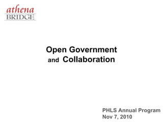 Open Government
and Collaboration
PHLS Annual Program
Nov 7, 2010
 