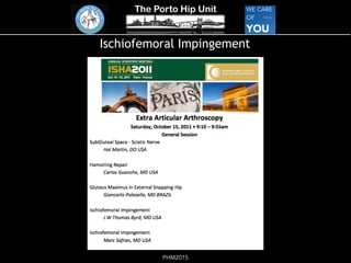 The Porto Hip Unit
PHM2015
Ischiofemoral Impingement
 