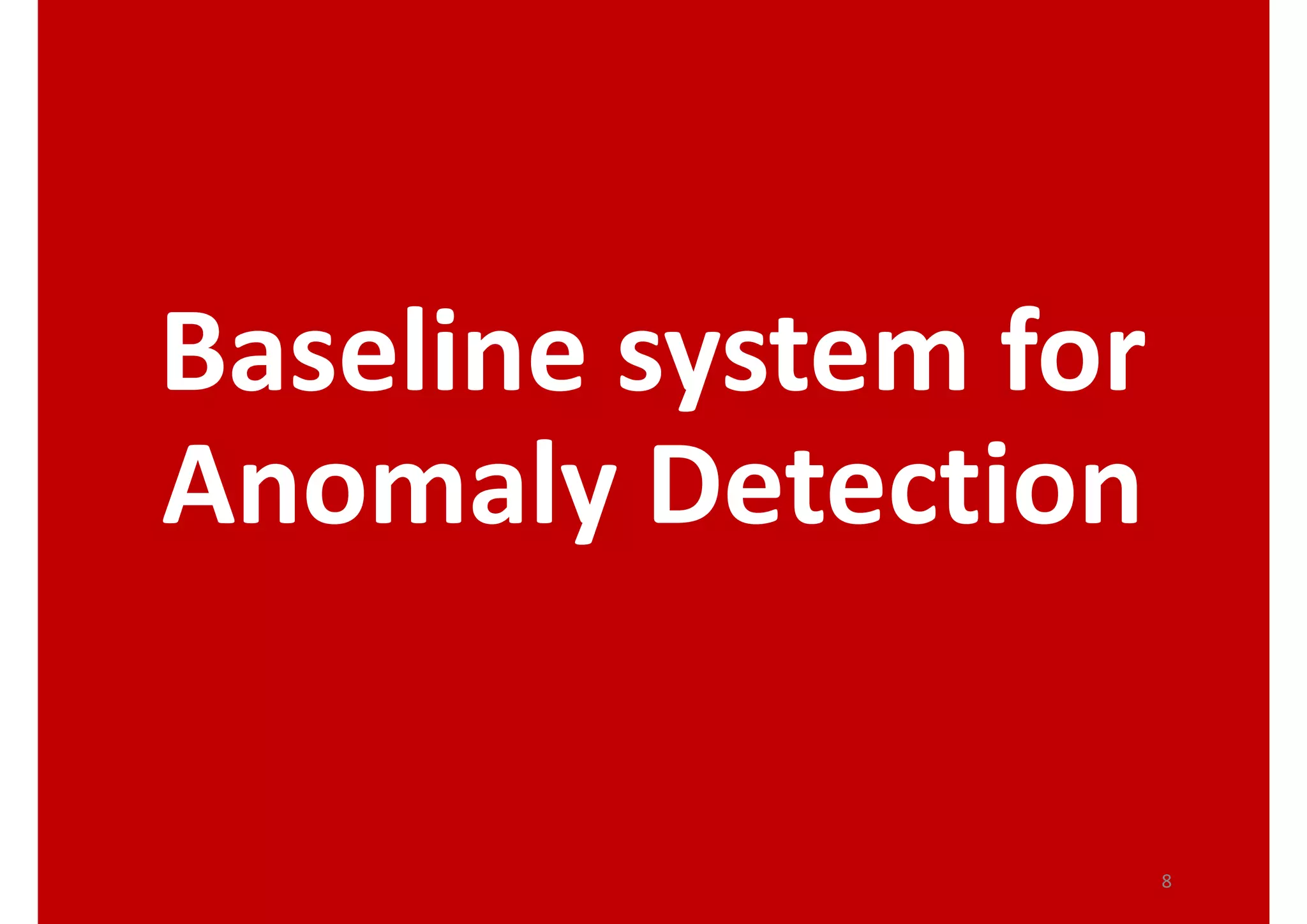 Baseline system for 
Anomaly Detection
8
 